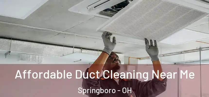 Affordable Duct Cleaning Near Me Springboro - OH