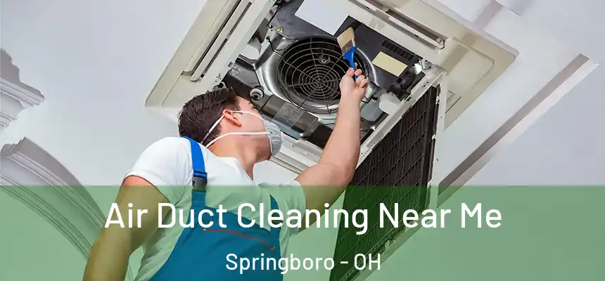 Air Duct Cleaning Near Me Springboro - OH