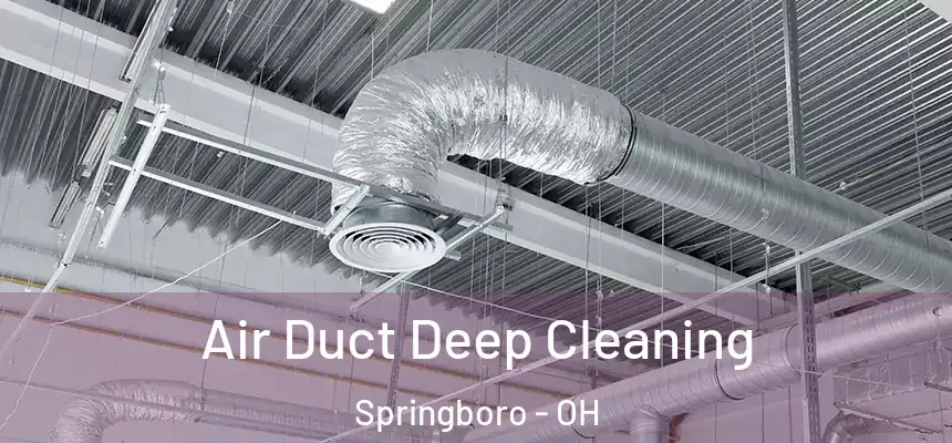 Air Duct Deep Cleaning Springboro - OH