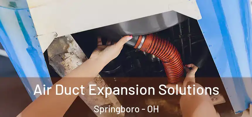 Air Duct Expansion Solutions Springboro - OH