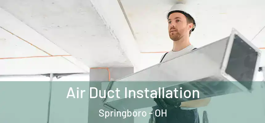  Air Duct Installation Springboro - OH