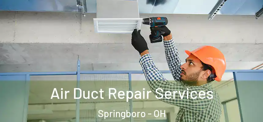 Air Duct Repair Services Springboro - OH