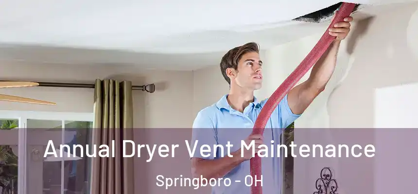 Annual Dryer Vent Maintenance Springboro - OH