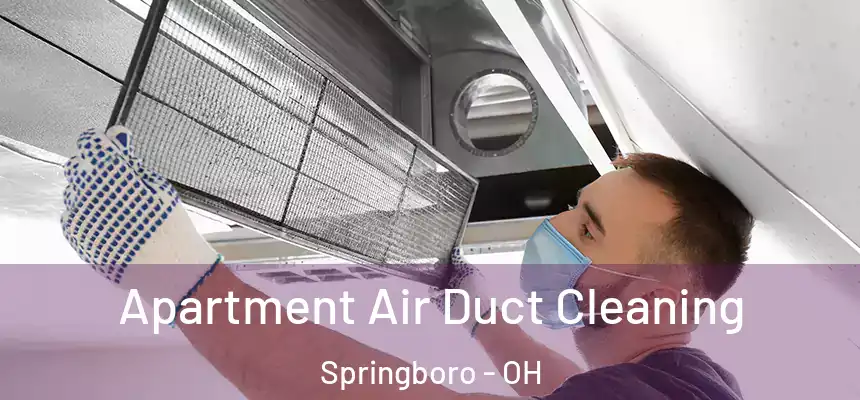 Apartment Air Duct Cleaning Springboro - OH