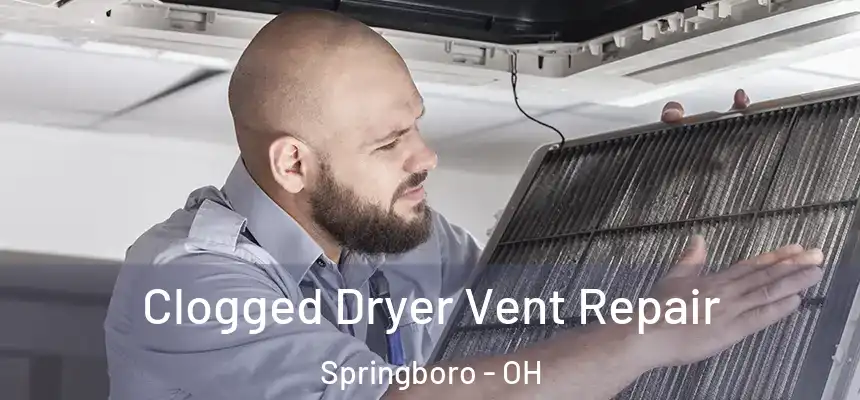  Clogged Dryer Vent Repair Springboro - OH