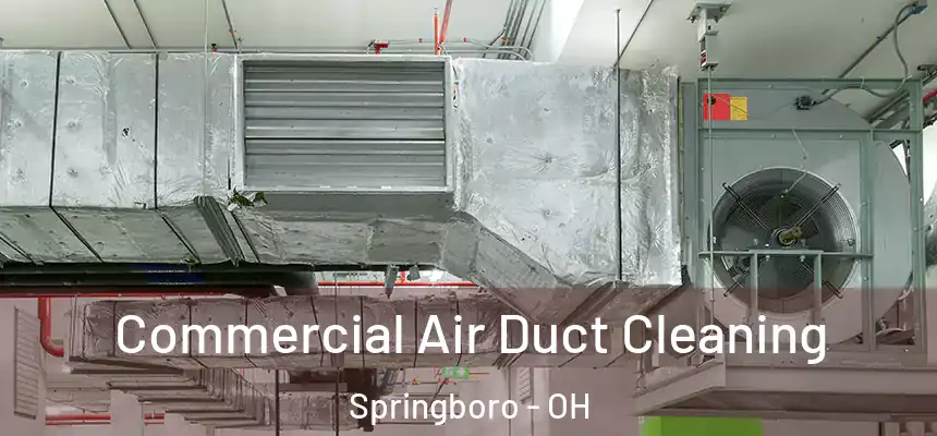 Commercial Air Duct Cleaning Springboro - OH