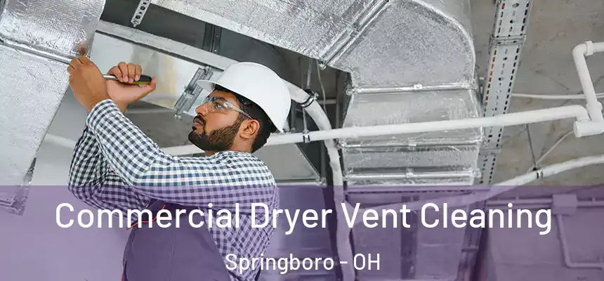 Commercial Dryer Vent Cleaning Springboro - OH