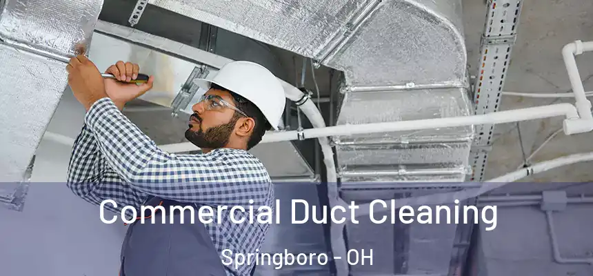 Commercial Duct Cleaning Springboro - OH