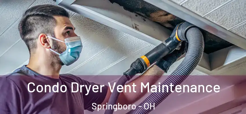  Condo Dryer Vent Maintenance Springboro - OH