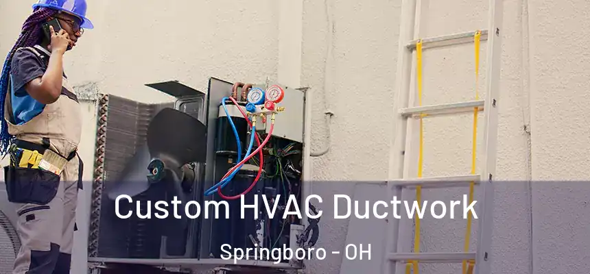 Custom HVAC Ductwork Springboro - OH