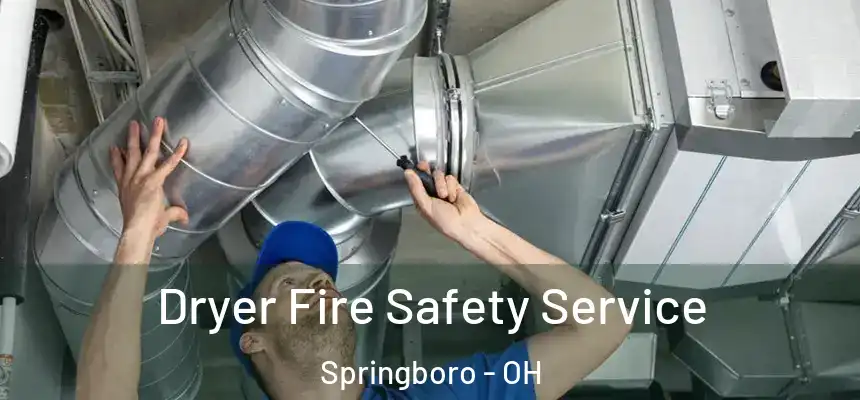 Dryer Fire Safety Service Springboro - OH