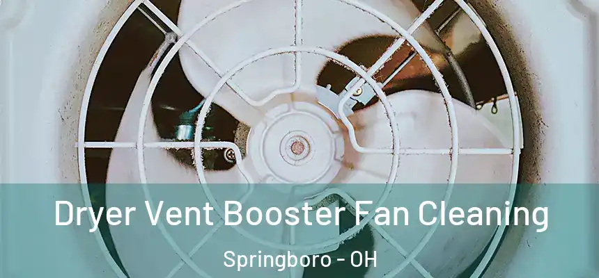  Dryer Vent Booster Fan Cleaning Springboro - OH