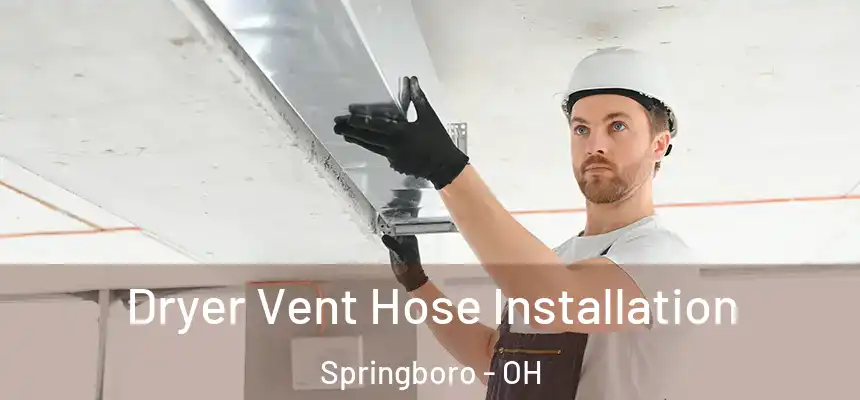  Dryer Vent Hose Installation Springboro - OH