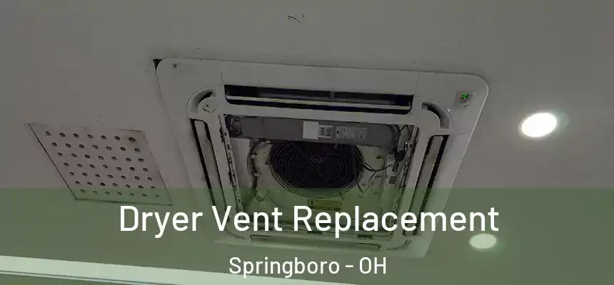 Dryer Vent Replacement Springboro - OH