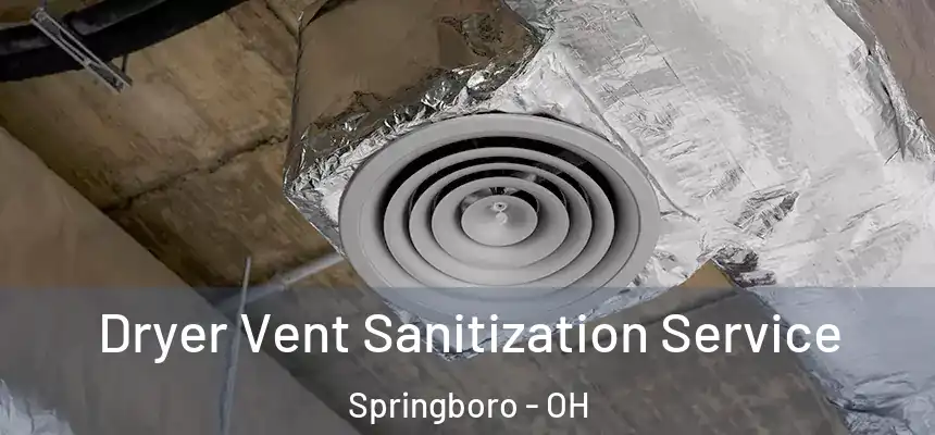  Dryer Vent Sanitization Service Springboro - OH