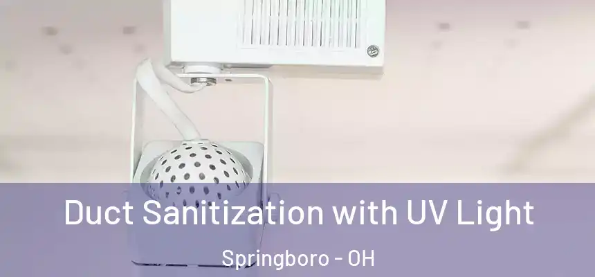 Duct Sanitization with UV Light Springboro - OH