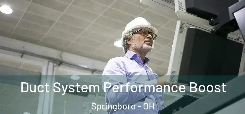 Duct System Performance Boost Springboro - OH