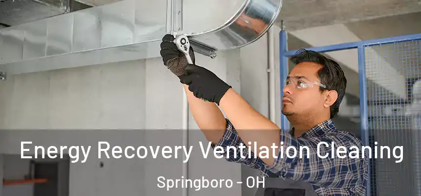 Energy Recovery Ventilation Cleaning Springboro - OH