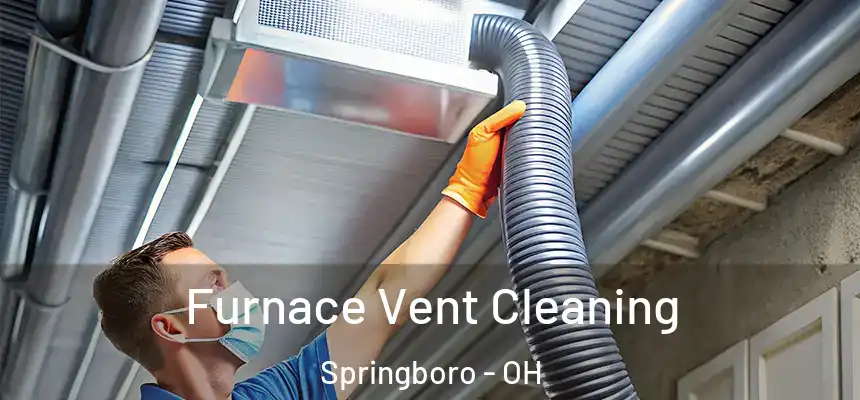 Furnace Vent Cleaning Springboro - OH
