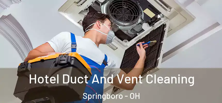  Hotel Duct And Vent Cleaning Springboro - OH