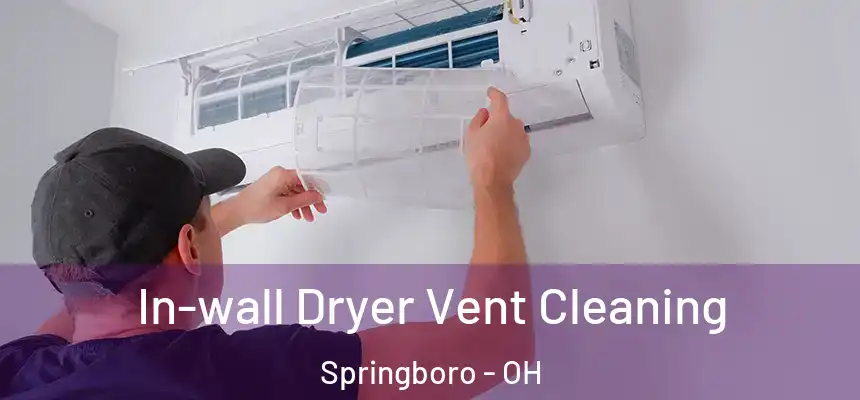 In-wall Dryer Vent Cleaning Springboro - OH