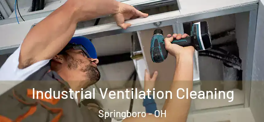 Industrial Ventilation Cleaning Springboro - OH
