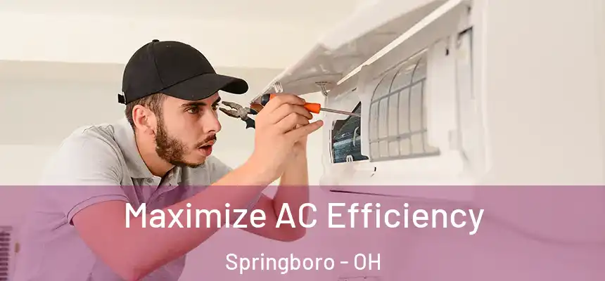 Maximize AC Efficiency Springboro - OH