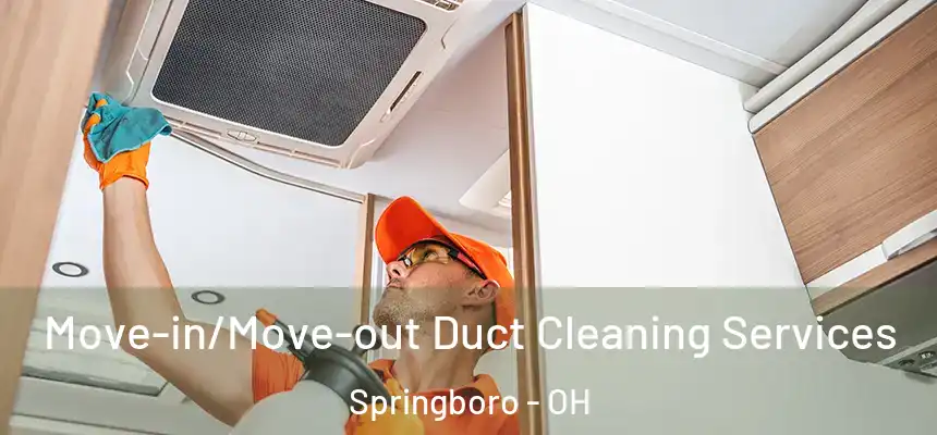  Move-in/Move-out Duct Cleaning Services Springboro - OH