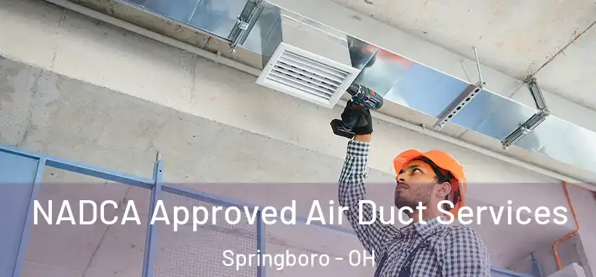 NADCA Approved Air Duct Services Springboro - OH