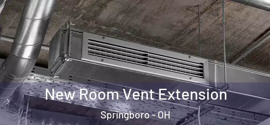 New Room Vent Extension Springboro - OH