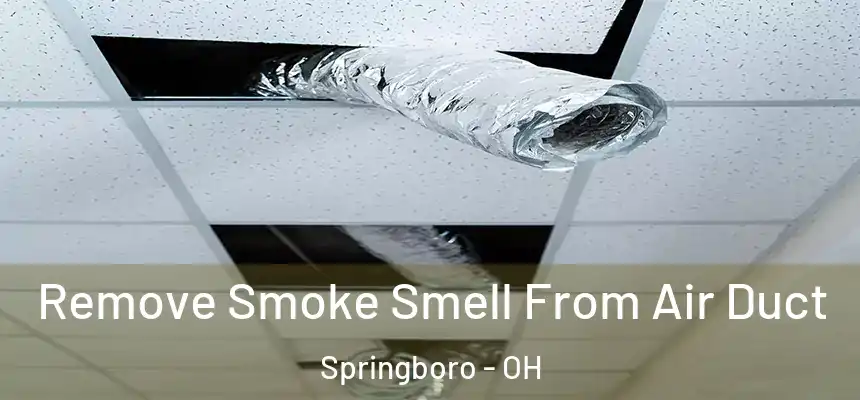 Remove Smoke Smell From Air Duct Springboro - OH