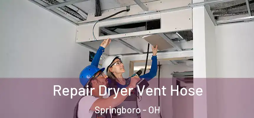 Repair Dryer Vent Hose Springboro - OH