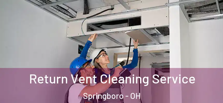  Return Vent Cleaning Service Springboro - OH