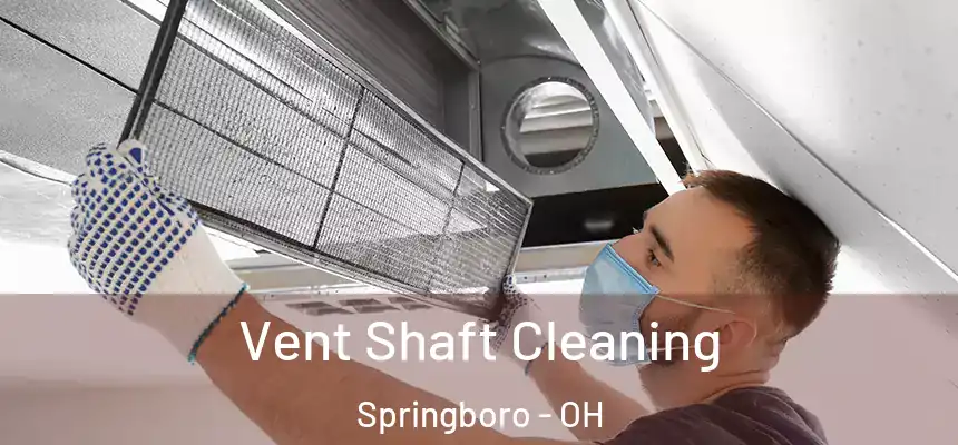 Vent Shaft Cleaning Springboro - OH