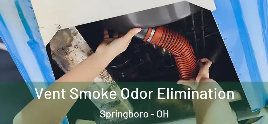 Vent Smoke Odor Elimination Springboro - OH