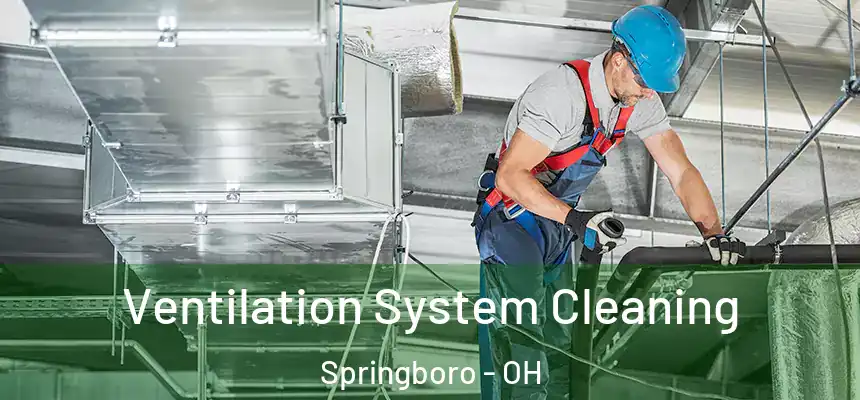 Ventilation System Cleaning Springboro - OH