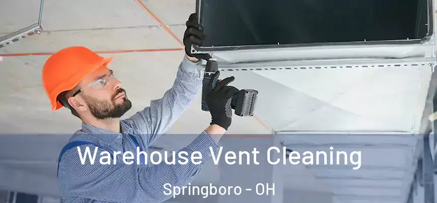  Warehouse Vent Cleaning Springboro - OH
